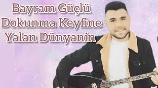 Bayram Güçlü Dokunma Keyfi̇ne Yalan Dünyanin (2024)