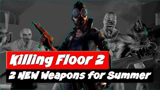 2 Brand-New Weapons for Summer 2022 | Killing Floor 2 NEWS