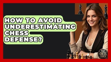 How To Avoid Underestimating Chess Defense? - The Chess Codex