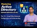 Mastering Active Directory (AD DS) | Part 13 | Group Policy Advanced Configuration and Understanding