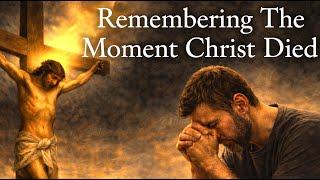 Remembering The Moment Christ Died (Music Lyric Video) Original