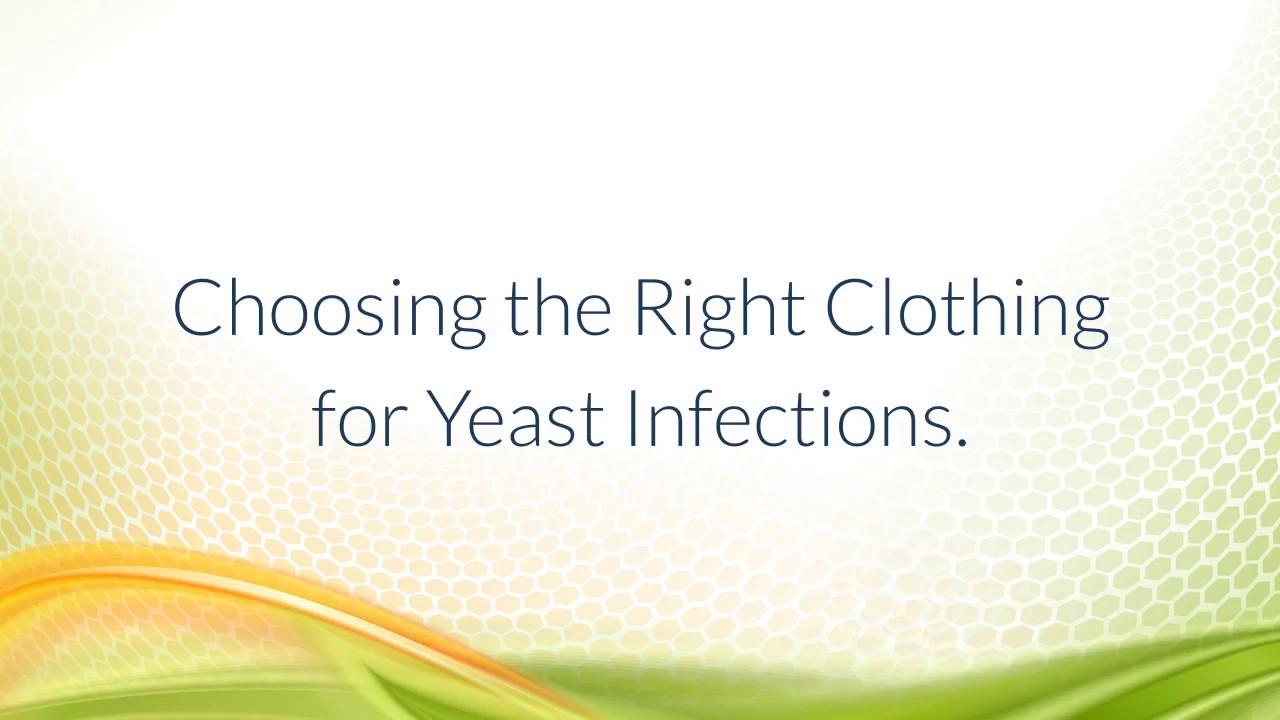 Choosing the Right Clothing for Yeast Infections. YouTube