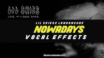 [FLP] Lil Skies x Landon Cube - Nowadays (Vocal Effects)