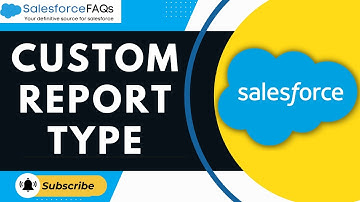 How to Create Custom Report Types to Create Reports in Salesforce
