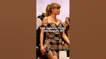 Your names as Taylor swift songs Pt. 107 #taylorswift #swiftie #shorts #algorithm #fyp #blowup #ts