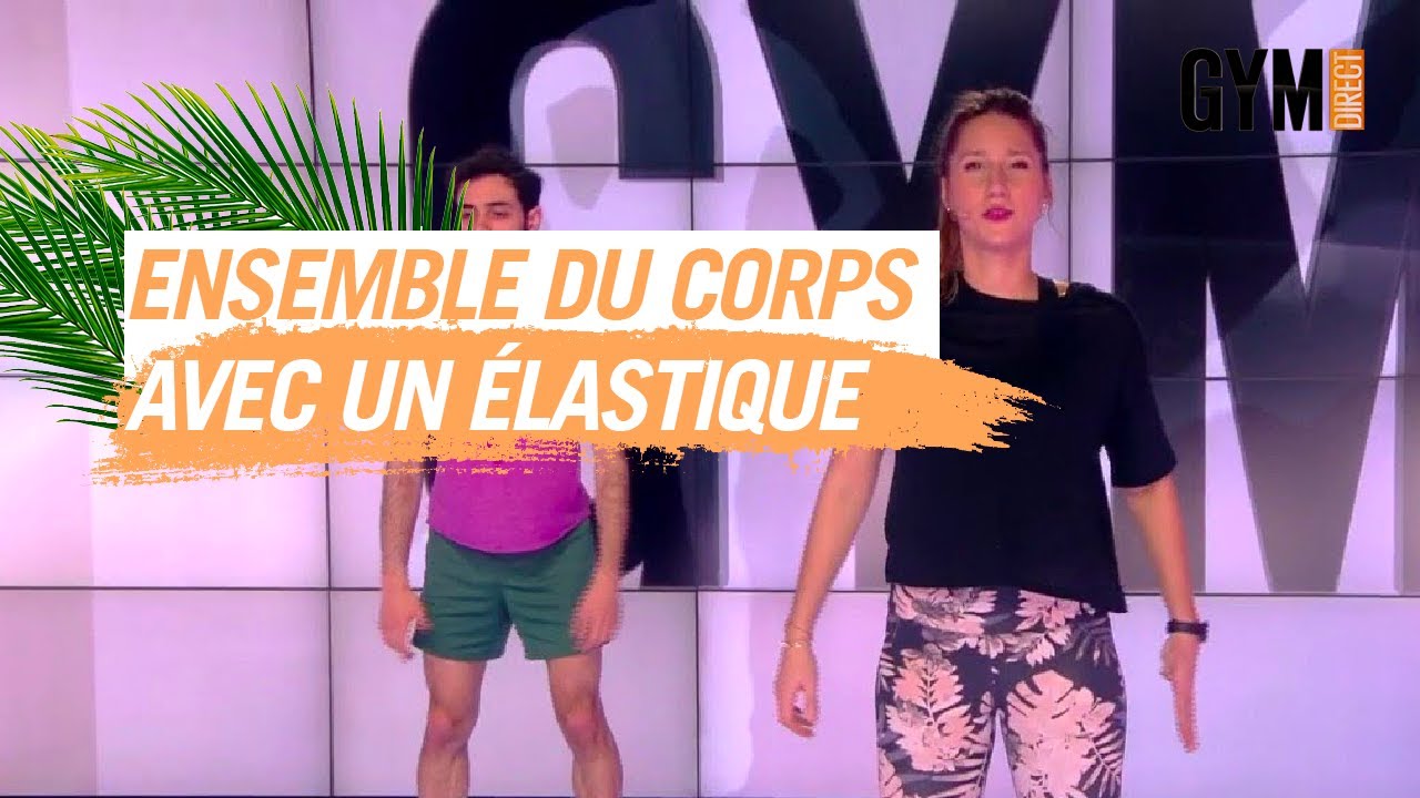 TRAVAILLER L'ENSEMBLE DU CORPS AVEC UN ÉLASTIQUE - GYM DIRECT