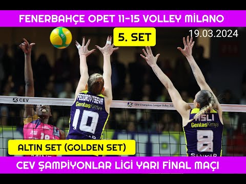 Fenerbahçe Opet 11-15 Volley Milano Golden Set 19.03.2024