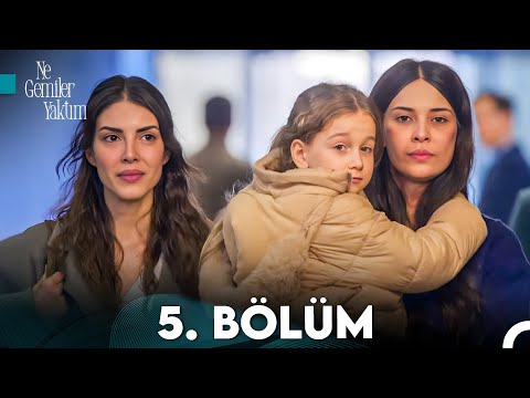 Ne Gemiler Yaktım 5. Bölüm