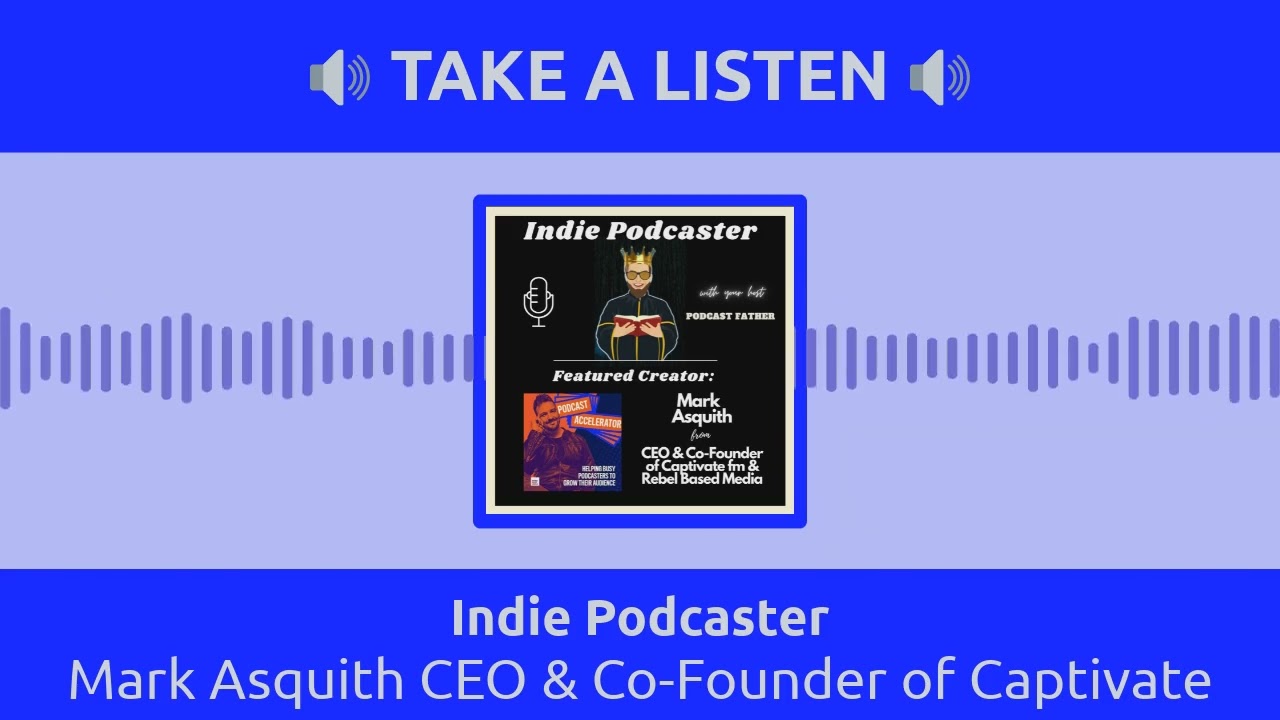 Indie Podcaster - Mark Asquith CEO & Co-Founder of Captivate fm