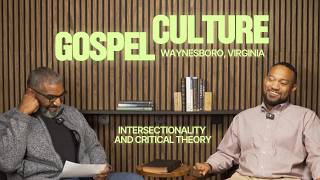The Gospel Culture Podcast - Episode 2 | When Intersectionality and Critical Theory Show Up