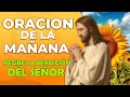 🙏ORACIÓN DE LA MAÑANA 🙏Comienza el día con esta Milagrosa Oración y recibe la Bendición del Señor