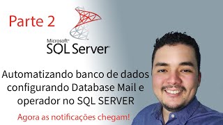 Automatizando banco de dados - Configuração Database Mail e Operador no SQL SERVER