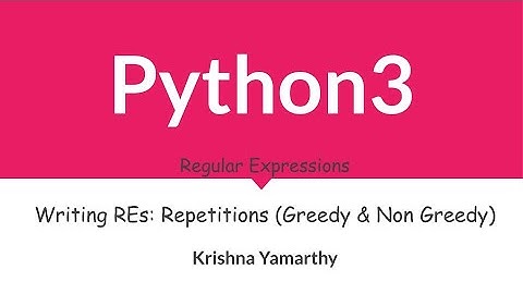 Python3 -- 56. Writing REs: Repetitions( Greedy & Non-Greedy )