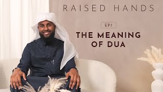 Raised Hands | Season 1 | EP01 - The Meaning of Dua | Ustad Yahya Raaby