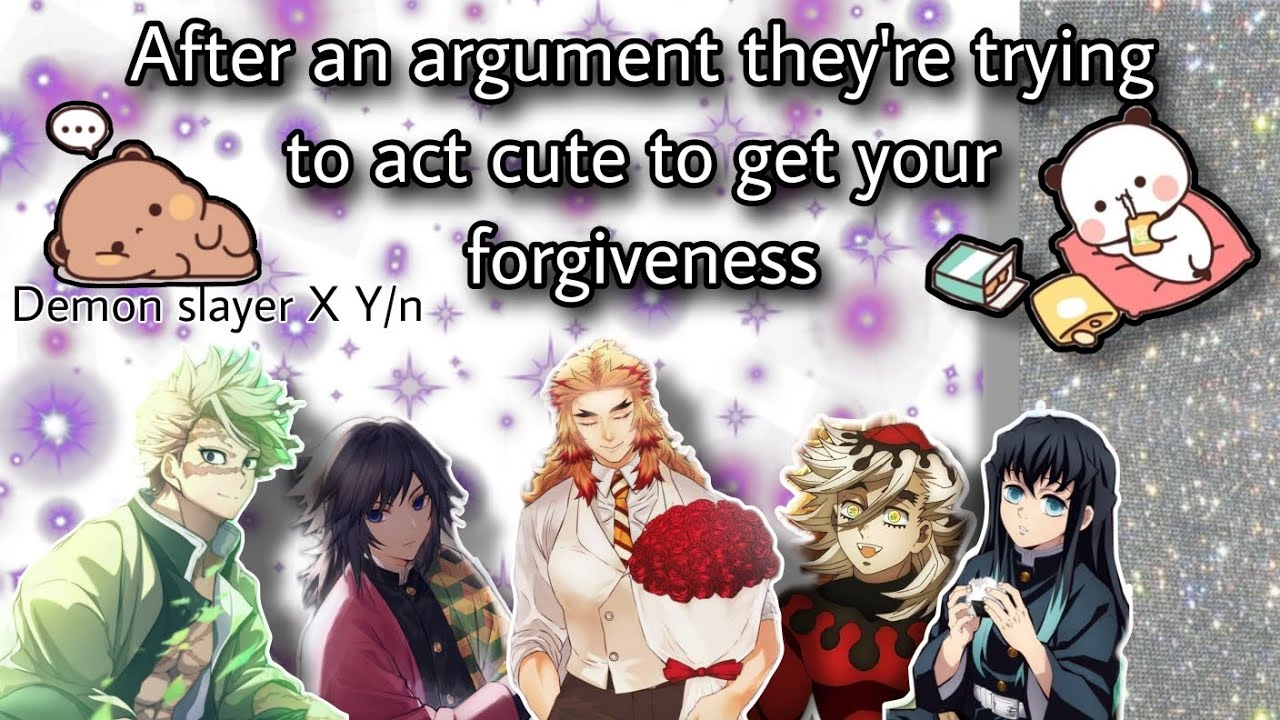 After an argument they're trying to act cute to get your forgiveness