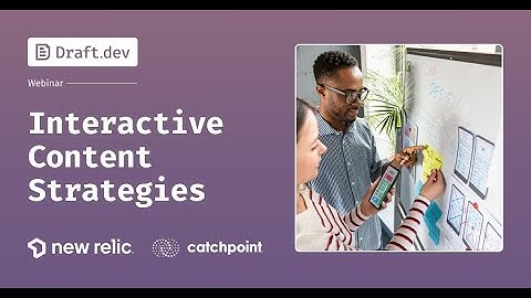 Interactive Content Strategies | Draft.dev Webinar Series