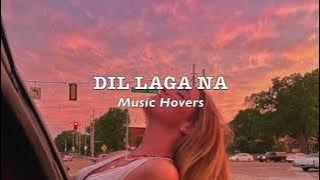 Dil Laga Na (Slowed & Reverbed)