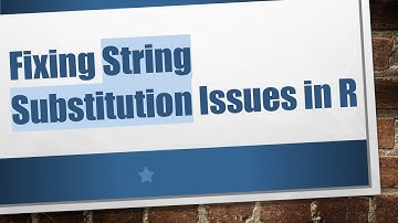 Fixing String Substitution Issues in R