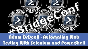 Adam Driscoll - Automating Web Testing with Selenium and PowerShell
