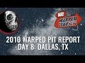 2010 Warped Pit Report: Day 8 - Dallas, TX