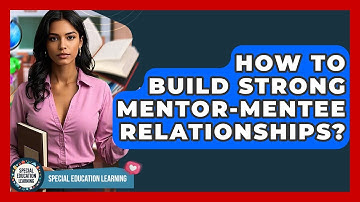 How To Build Strong Mentor-Mentee Relationships? - Special Education Learning