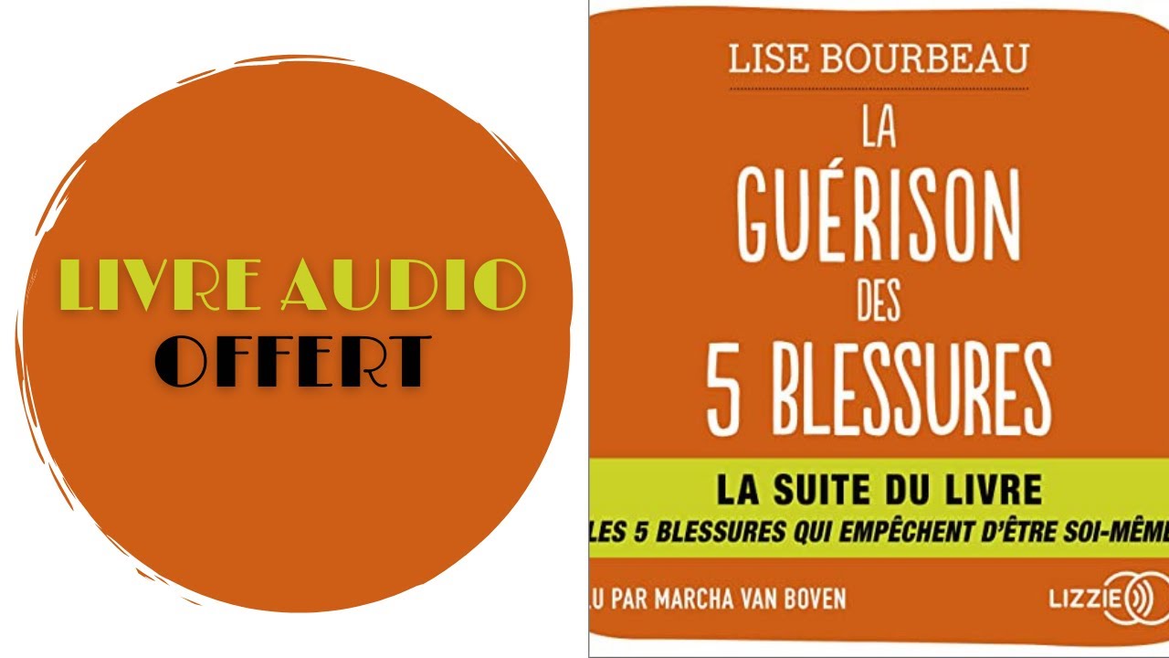 Livre Audio Offert: La Guérison des 5 blessures De Lise Bourbeau - YouTube