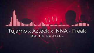 Tujamo x Azteck x INNA - Freak (Moriis Bootleg)