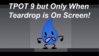 Tpot 9 But Only When Teardrop Is On Screen