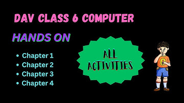 DAV Class 6 Computer Chapter 1, 2, 3 & 4 All Activities In One Video || Adarsh Kaushik 99