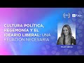 Cultura Política Hegemonía y el Ideario Liberal - Mara Sedini - UFPP 2022