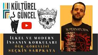 İlkel Ve Modern İnsanin Korkulari Öğr. Gör. Seçki̇n Sarpkaya Kültürel Güncelde Anlatiyor