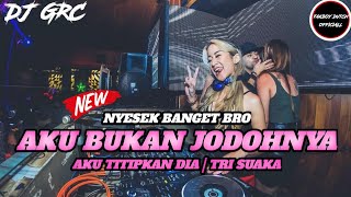 DJ NYESEK ABIS!! AKU BUKAN JODOH NYA TRI SUAKA | JUNGLE DUTCH FULL BASS 2021 | DJ GRC x FAKBOY DUTCH