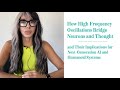 How High Frequency Oscillations Bridge Thoughts &amp; their Implications for Next-Gen AI &amp; Humanoids 