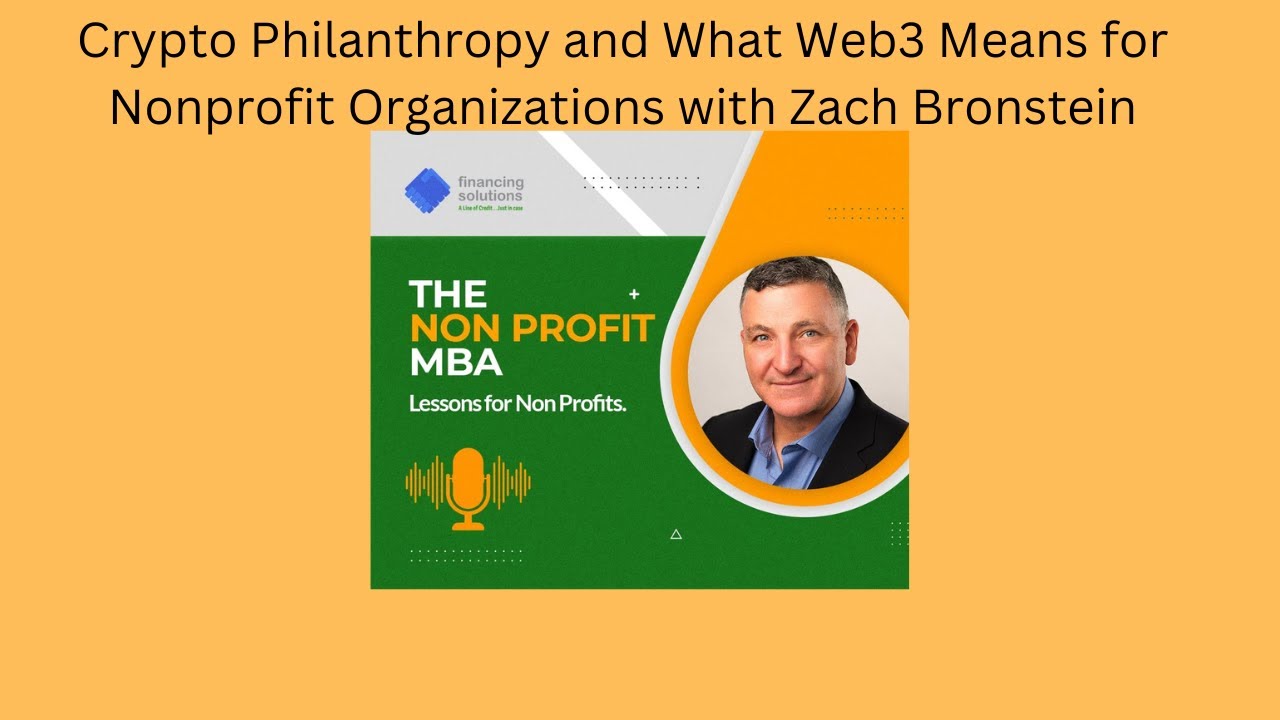 Crypto Philanthropy and What Web3 Means for Nonprofit Organizations with  Zach Bronstein Nonprofit MBA 6.1 - Financing Solutions