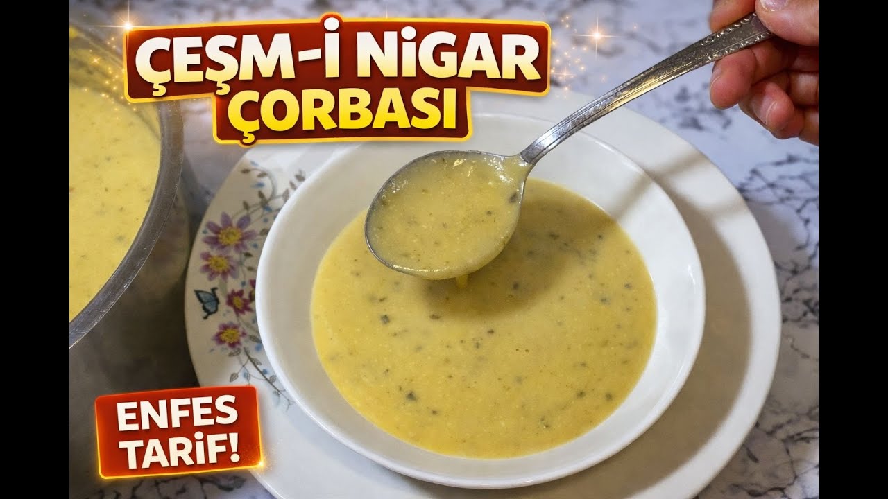 Çeşm-i Nigar Çorbası Tarifi | Osmanlı Mutfağından Şifalı Lezzet