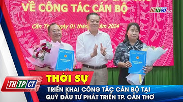 Triển khai công tác cán bộ tại Quỹ Đầu tư Phát triển TP. Cần Thơ | Cần Thơ TV