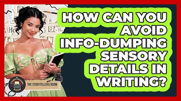 How Can You Avoid Info-dumping Sensory Details In Writing? - The Storytellers Room
