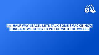 I'm  HALF WAY #BACK, LETS TALK SOME SMACK!!  HOW LONG ARE WE GOING TO PUT UP WITH THE #MESS?