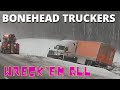 Bonehead Truckers of the Week | Wreck em ALL!!!