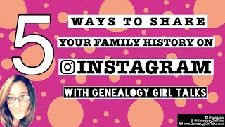 5 Ways To Share Your Family History On Instagram (Quick Genealogy Tip)