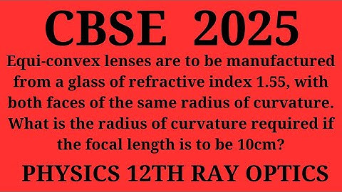 Equi-convex lenses are to be manufactured from a glass of refractive index 1.55, with both faces of 