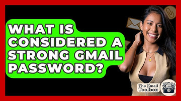 What Is Considered A Strong Gmail Password? - TheEmailToolbox.com