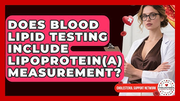 Does Blood Lipid Testing Include Lipoprotein(a) Measurement? - Cholesterol Support Network