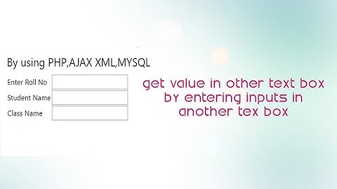Get value in other text box by user inputs in textbox By using PHP,AJAX XML,MYSQL