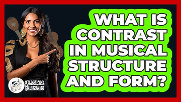 What Is Contrast In Musical Structure And Form? - Classical Serenade