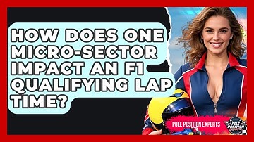 How Does One Micro-sector Impact An F1 Qualifying Lap Time? - Pole Position Experts