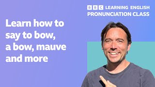 English pronunciation class: How to pronounce 'to bow,' 'a bow,' 'mauve' and more.