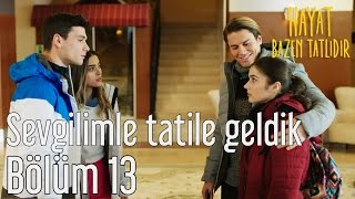 Hayat Bazen Tatlıdır 13. Bölüm - Sevgilimle Tatile Geldik