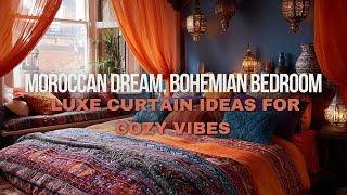 Moroccan Dream: Create a Bohemian Bedroom with Luxe Curtains