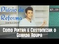 Como Pintar Guarda Roupa - Diário de Reforma EP.03